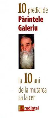 10 predici de Părintele Galeriu la 10 ani de la mutarea sa la cer