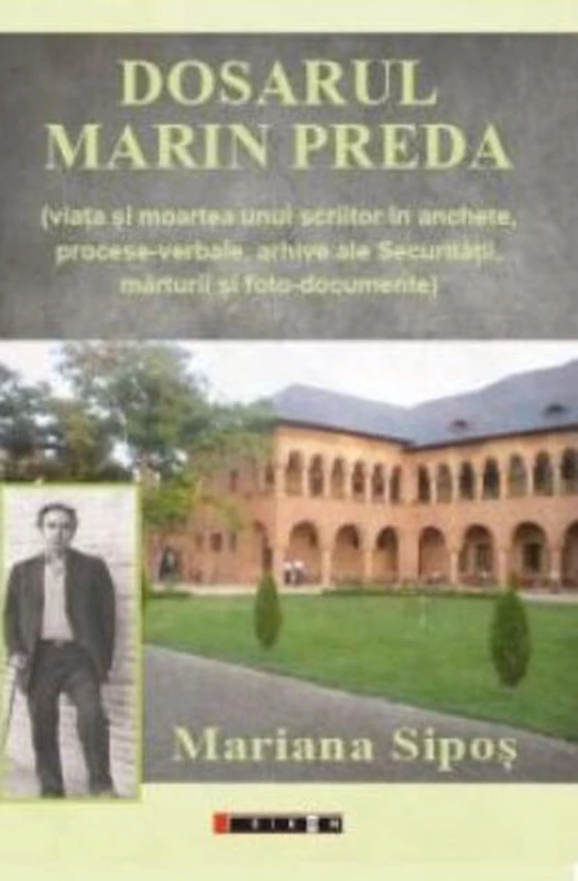 Dosarul Marin Preda (viața și moartea unui scriitor în anchete, procese-verbale, arhive ale Securității, mărturii și foto-documente)
