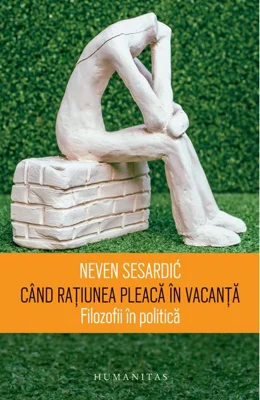 Când rațiunea pleacă în vacanță