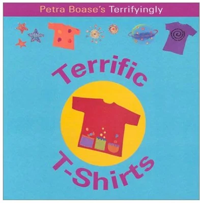 Petra Boase's Terrifyingly Terrific T-Shirts (Fun Factory...)