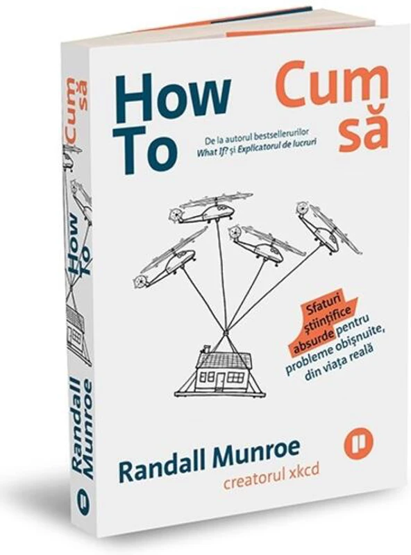 How To. Cum să. Sfaturi științifice absurde pentru probleme obișnuite, din viața reală