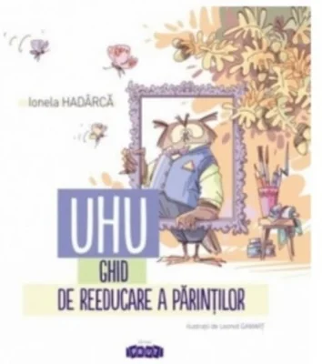 Uhu! Ghid de reeducare a părinților