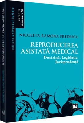 Reproducerea asistată medical: doctrina, legislație, jurisprudență