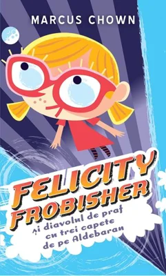 Felicity Frobisher şi Diavolul de praf cu trei capete de pe Aldebaran