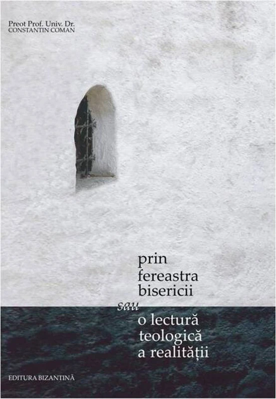 Prin fereastra bisericii sau o lectură teologică a realităţii