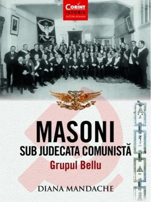 Masoni sub judecata comunistă. Grupul Bellu