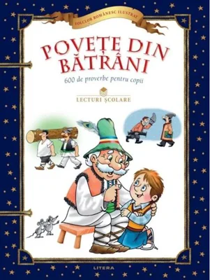 Povețe din bătrâni. 600 de proverbe pentru copii