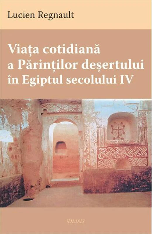Viaţa cotidiană a Părinţilor deşertului în Egiptul secolului IV