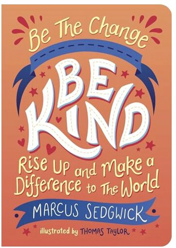 Be the Change : Be Kind, Marcus Sedgwick