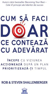 Cum să faci doar ce contează cu adevărat