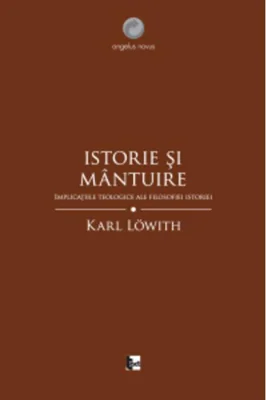Istorie şi mântuire. Implicaţiile teologice ale filosofiei istoriei
