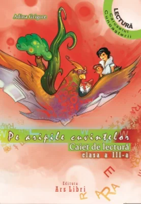 Pe aripile cuvintelor. Caiet de lectura Clasa a III-a