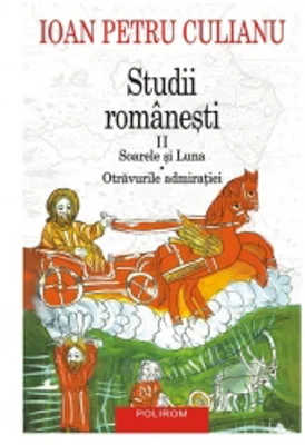 Studii romanesti II. Soarele si Luna. Otravurile admiratiei