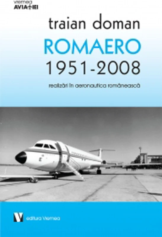 Romaero 1951-2008. Realizari in aeronautica romaneasca