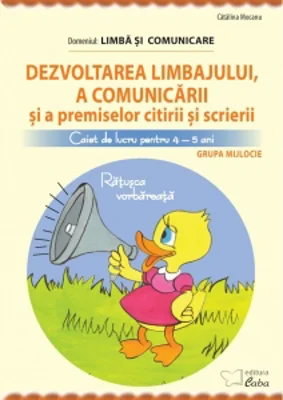 Dezvoltarea limbajului si a comunicarii. Caiet de lucru 4-5 ani