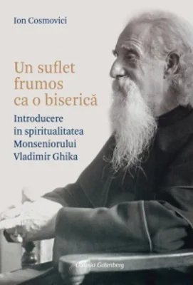 Un suflet frumos ca o biserica. Introducere in spiritualitatea Monseniorului Vladimir Ghika