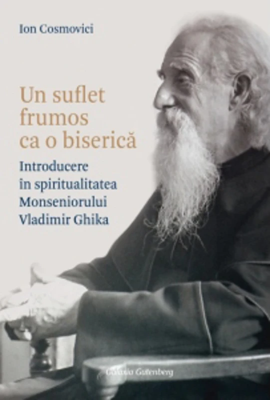 Un suflet frumos ca o biserica. Introducere in spiritualitatea Monseniorului Vladimir Ghika