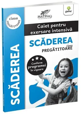 Scăderea. Caiet pentru exersare intensivă. Clasa pregătitoare