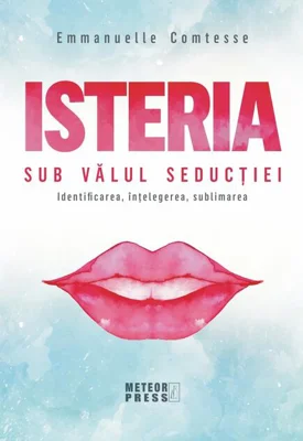 Isteria. Sub vălul seducției