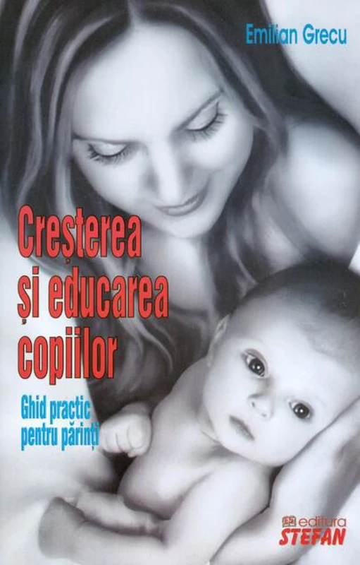 Creșterea și educarea copiilor-Ghid practic pentru părinți