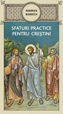 Părinții bisericii - Sfaturi practice pentru creștini