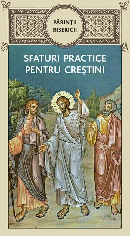 Părinții bisericii - Sfaturi practice pentru creștini