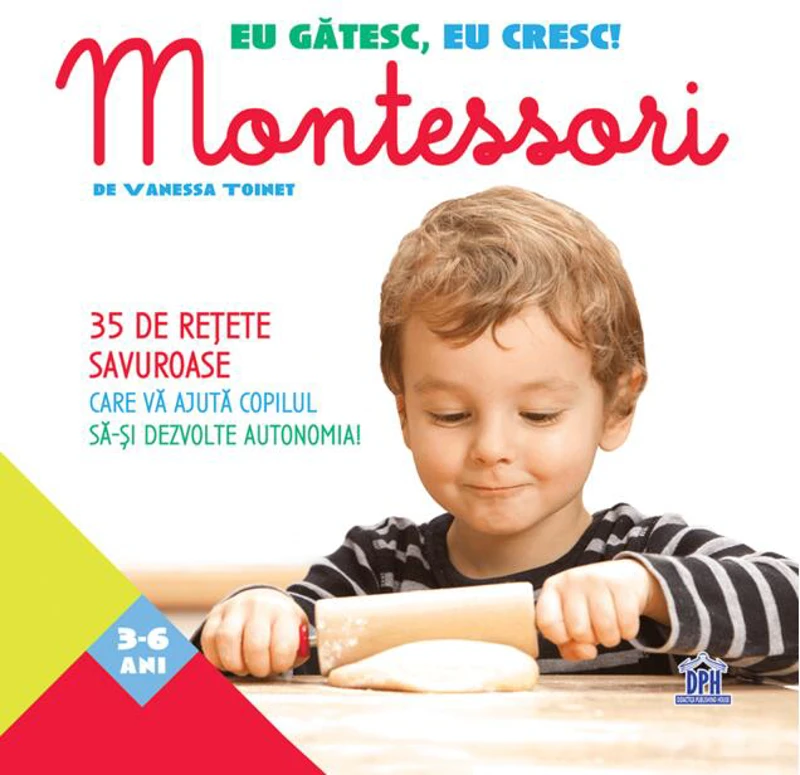 Eu gătesc, eu cresc! Montessori - 35 de rețete savuroase care vă ajută copilul să-și dezvolte autonomia!