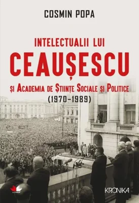 Intelectualii lui Ceaușescu și Academia de Științe Sociale și Politice