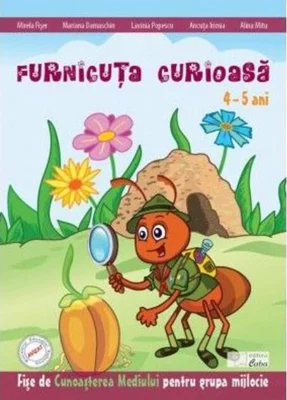 Furnicuța curioasă. Fișe de cunoașterea mediului (4-5 ani)