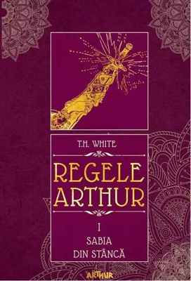 Sabia din stâncă. Regele Arthur (Vol. 1)