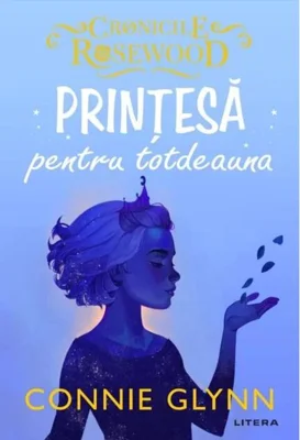 Prințesă pentru totdeauna. Cronicile Rosewood (Vol.4)
