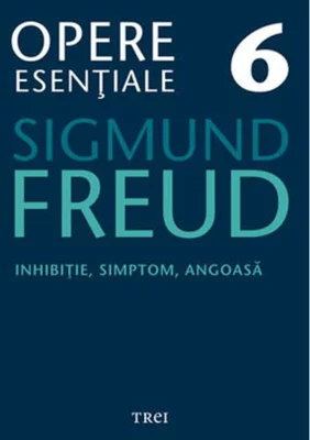 Opere Esenţiale, vol. 6 – Inhibiţie, simptom, angoasă