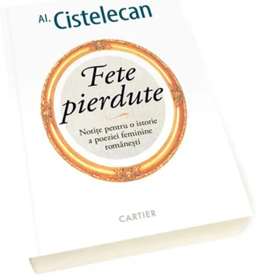 Fete pierdute - Notițe pentru o istorie a poeziei feminine românești