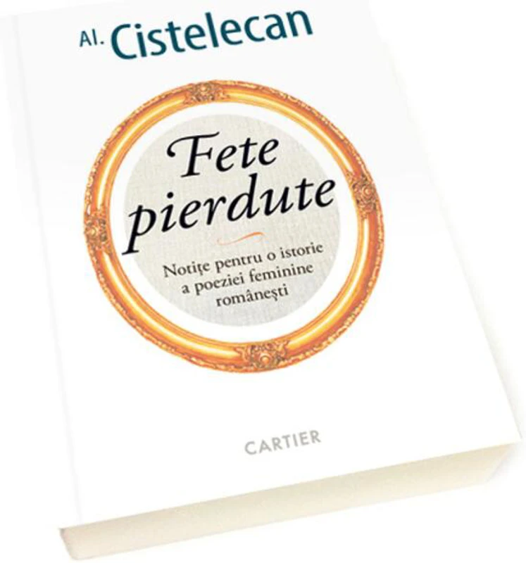 Fete pierdute - Notițe pentru o istorie a poeziei feminine românești
