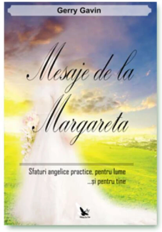 Mesaje de la Margareta. Sfaturi angelice practice, pentru lume...și pentru tine
