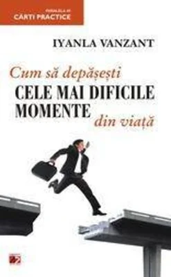 Cum să depăşeşti cele mai dificile momente din viaţă