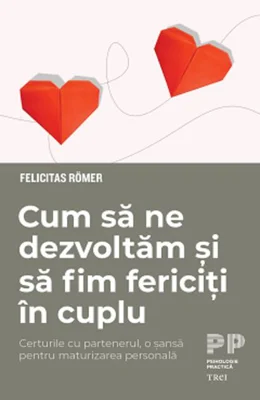 Cum să ne dezvoltăm și să fim fericiți în cuplu. Certurile cu partenerul, o șansă pentru maturizarea personală