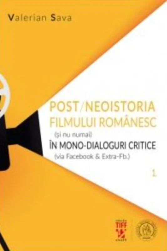 Post-neoistoria filmului românesc (și nu numai) în mono-dialoguri critice (via Facebook & Extra-Fb.). Volumul 1