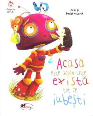 Acasă este acolo unde există tot ce iubești