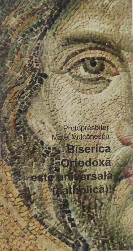 Biserica Ortodoxă este universală (catholică)!