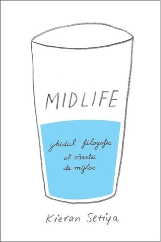 Midlife. Ghidul filozofic al crizei vârstei de mijloc