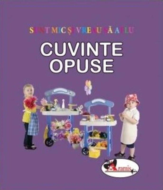 Cuvinte opuse. Sunt mic și vreau să aflu