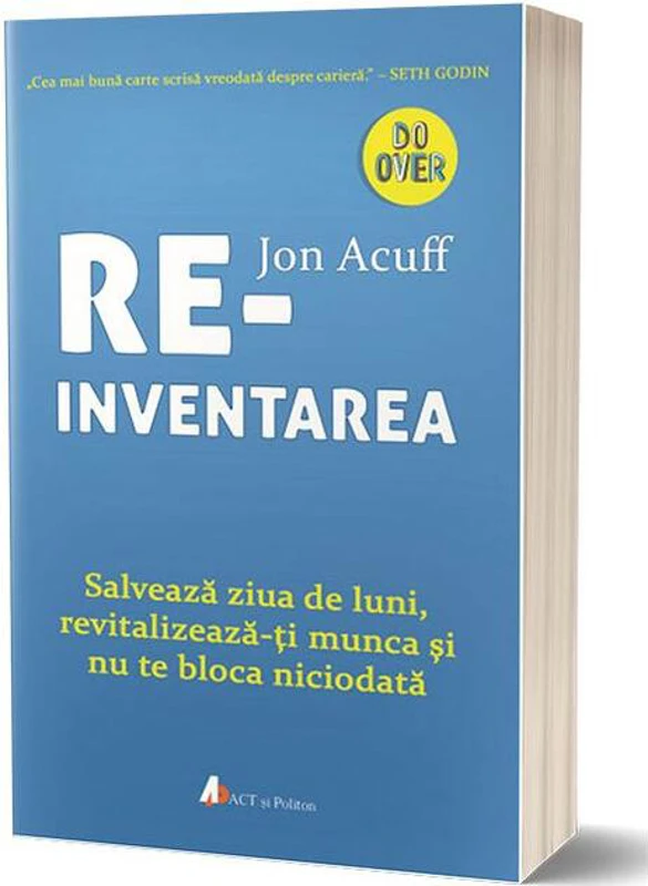 Reinventarea. Salvează ziua de luni, revitalizează-ți munca și nu te bloca niciodată