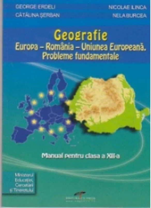 Geografie. Europa-Romania-Uniunea Europeana. Probleme fundamentale. Manual pentru clasa a XII-a