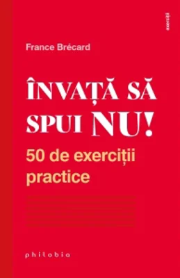 Invata sa spui NU! 50 de exercitii practice