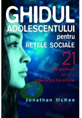 Ghidul adolescentului pentru retele sociale. 21 de ponturi pentru siguranta ta online