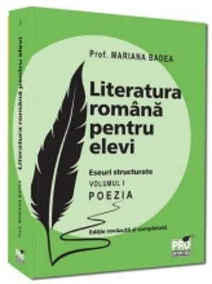 Literatura romana pentru elevi. Eseuri structurate. Volumul I. Poezia. Editie revazuta si completata