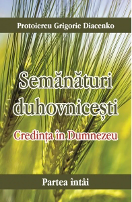 Credinta in Dumnezeu. Semanaturi duhovnicesti - partea intai