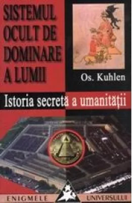 Sistemul ocult de dominare a lumii - Istoria secreta a umanitatii