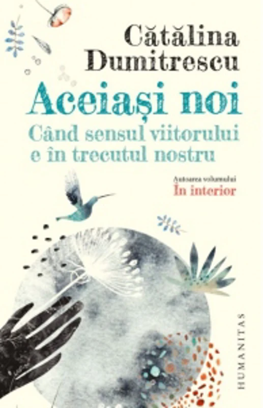Aceiasi noi. Cand sensul viitorului e in trecutul nostru